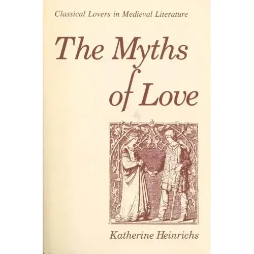 The Myths of Love: Classical Lovers in Medieval Literature