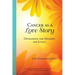 Cancer as a Love Story: Developing the Mindset for Living