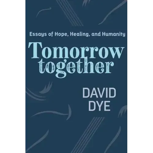 Tomorrow Together: Essays of Hope, Healing, and Humanity