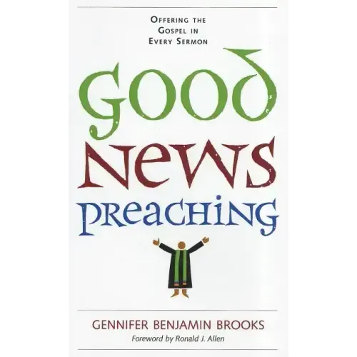 Good News Preaching: Offering the Gospel in Every Sermon