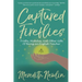 Captured Fireflies: Truths, Mistakes, And Other Gifts of Being an English Teacher