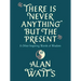 There Is Never Anything But the Present: And Other Inspiring Words of Wisdom