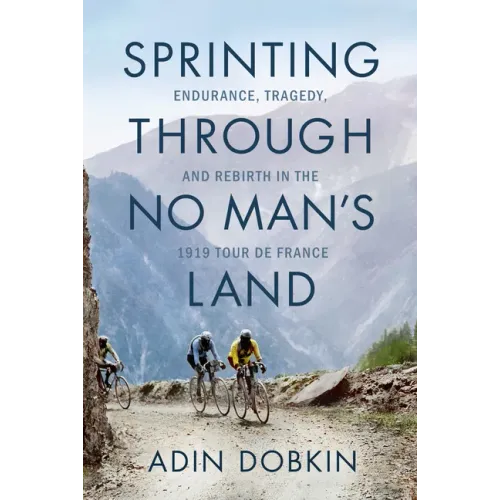 Sprinting Through No Man's Land: Endurance, Tragedy, and Rebirth in the 1919 Tour de France