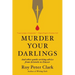 Murder Your Darlings: And Other Gentle Writing Advice from Aristotle to Zinsser