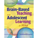 Brain-Based Teaching with Adolescent Learning in Mind