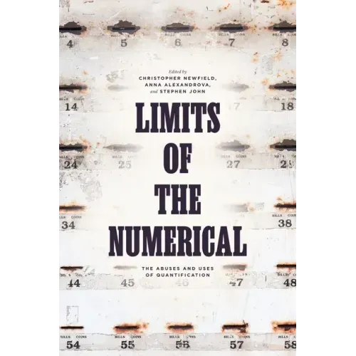 Limits of the Numerical: The Abuses and Uses of Quantification