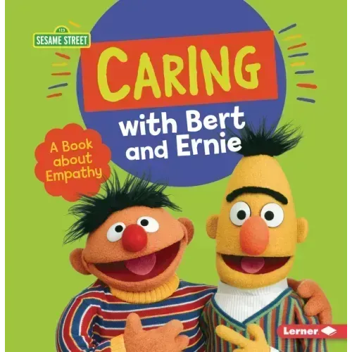 Caring with Bert and Ernie: A Book about Empathy