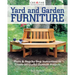 Yard and Garden Furniture, 2nd Edition: Plans and Step-By-Step Instructions to Create 20 Useful Outdoor Projects