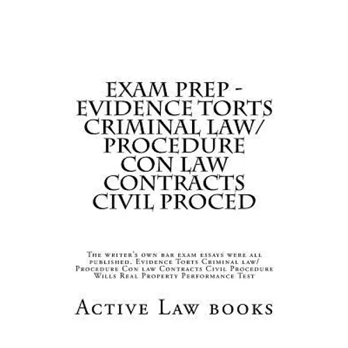 Exam Prep - Evidence Torts Criminal law/Procedure Con law Contracts Civil Proced: The writer's own bar exam essays were all published. Evidence Torts