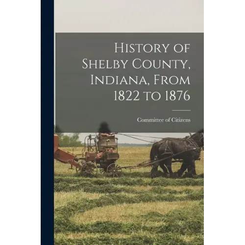 History of Shelby County, Indiana, From 1822 to 1876