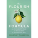 The Flourish Formula: An Overachiever's Guide to Slowing Down and Accomplishing More