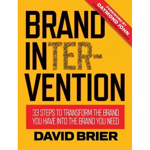 Brand Intervention: 33 Steps to Transform the Brand You Have into the Brand You Need