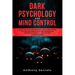 Dark Psychology and Mind Control: Learn How to Awaken Emotional Intelligence within You, Practice Mind Hacking with Manipulation Techniques, Persuasio