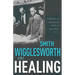 Smith Wigglesworth on Healing