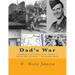 Dad's War: Finding and Telling Your Father's World War II Story - Workshop Book