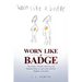Worn Like a Badge: One Family's Heartfelt, Humorous, and Sometimes Harsh Account of Life with Twin Daughters with Autism