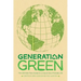 Generation Green: The Ultimate Teen Guide to Living an Eco-Friendly Life