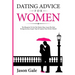 Dating Advice For Women: The Blueprint To Get The Perfect Man. Learn The Best Da