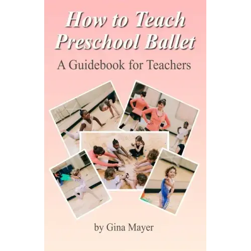 How to Teach Preschool Ballet: : A Guidebook for Teachers