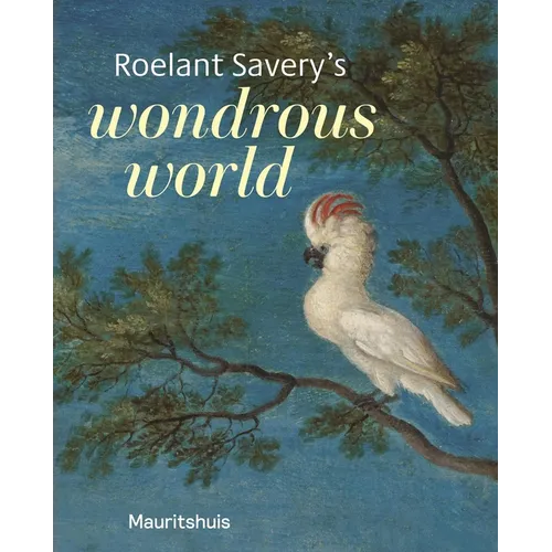 Roelant Savery's Wondrous World