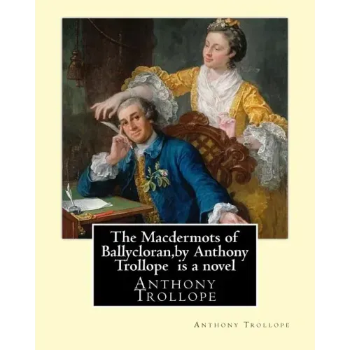 The Macdermots of Ballycloran, by Anthony Trollope is a novel