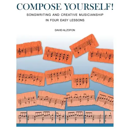 Compose Yourself!: Songwriting & Creative Musicianship in Four Easy Lessons