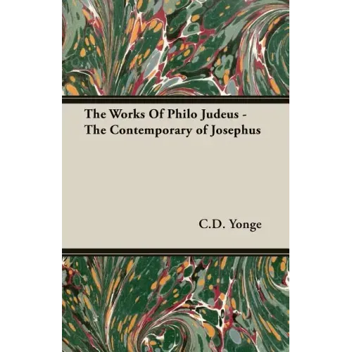 The Works Of Philo Judeus - The Contemporary of Josephus