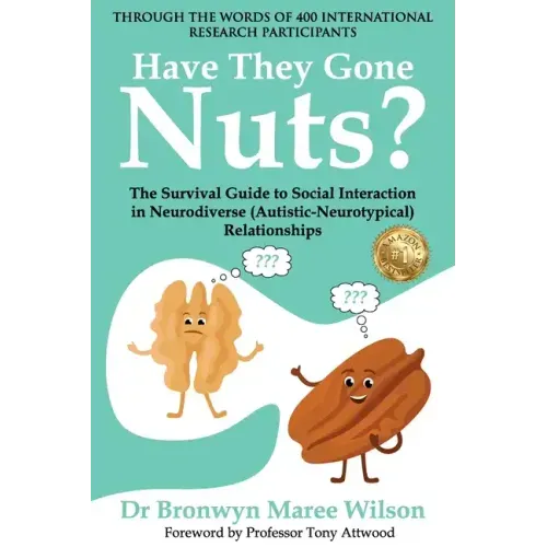 Have they Gone Nuts?: The Survival Guide to Social Interaction in Neurodiverse (Autistic- Neurotypical) Relationships