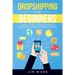 Dropshipping for Beginners: The Ultimate Guide to Create a Dropshipping E-Commerce Business to Make Money Online from Home with Complete Marketing