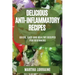 Delicious Anti-Inflammatory Recipes: Quick, Easy and Healthy Recipes for Beginners