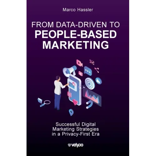 From Data-Driven to People-Based Marketing: Successful Digital Marketing Strategies in a Privacy-First Era