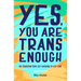 Yes, You Are Trans Enough: My Transition from Self-Loathing to Self-Love