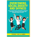 Overcoming Social Anxiety and Shyness: Build your Social Confidence, Increase Happiness, Master your fears and Manage panick attacks