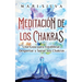Meditación de los Chakras: Una guía para equilibrar, despertar y sanar sus chakras