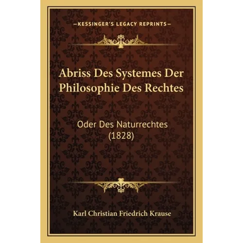 Abriss Des Systemes Der Philosophie Des Rechtes: Oder Des Naturrechtes (1828)