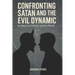 Confronting Satan and the Evil Dynamic: In American Politics & The World