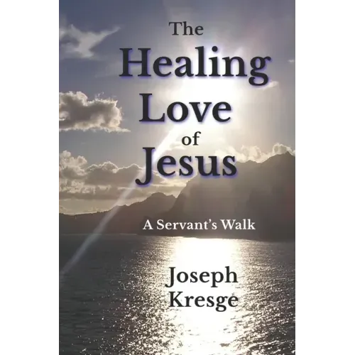 The Healing Love of Jesus: A Servant's Walk