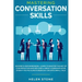 Mastering Conversation Skills: Goodbye Awkwardness. Learn to Master the Art of Conversation and Become A Great Communicator, Even if You've Always Be