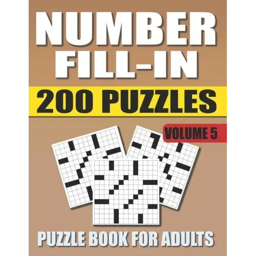 Number Fill In Puzzle Book For Adults (Volume 5): 200 Number Fill-Ins Puzzles And 12,000+ Numbers To Fill (Number Fill-In Puzzle Books for Adults)
