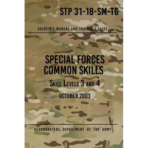 STP 31-18-SM-TG Special Forces Common Skills - Skill Levels 3 and 4: Soldier's Manual and Trainer's Guide