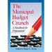 The Municipal Budget Crunch: A Handbook for Professionals