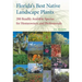 Florida's Best Native Landscape Plants: 200 Readily Available Species for Homeowners and Professionals