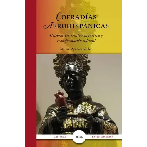 Cofradías Afrohispánicas: Celebración, Resistencia Furtiva Y Transformación Cultural