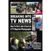 Breaking Into TV News How to Get a Job & Excel as a TV Reporter-Photographer