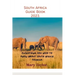 South Africa Guide Book 2023.: Everything you need to know about South Africa tourism