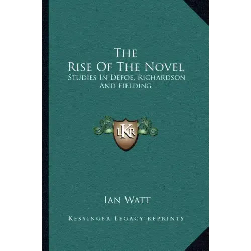 The Rise of the Novel: Studies in Defoe, Richardson and Fielding