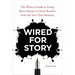 Wired for Story: The Writer's Guide to Using Brain Science to Hook Readers from the Very First Sentence
