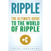 Ripple: The Ultimate Guide to the World of Ripple XRP, Ripple Investing, Ripple Coin, Ripple Cryptocurrency, Cryptocurrency