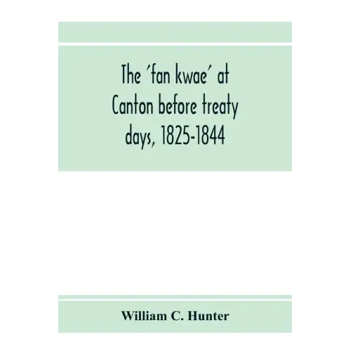 The 'fan kwae' at Canton before treaty days, 1825-1844