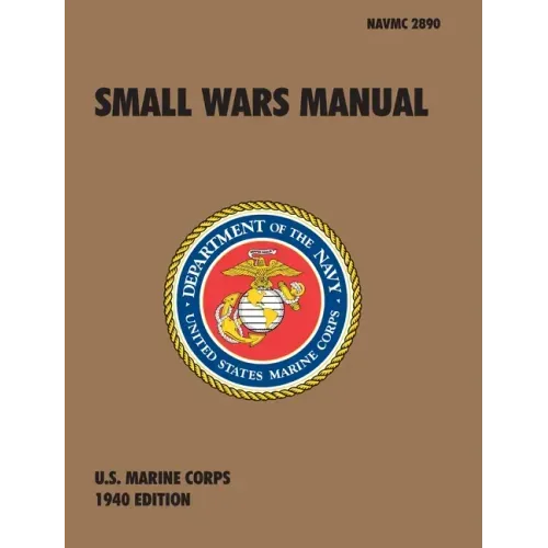 Small Wars Manual: The Official U.S. Marine Corps Field Manual, 1940 Revision
